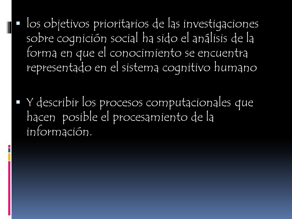 los objetivos prioritarios de las investigaciones sobre cognición social ha sido el análisis de la forma en que el conocimiento se encuentra representado en el sistema cognitivo humano