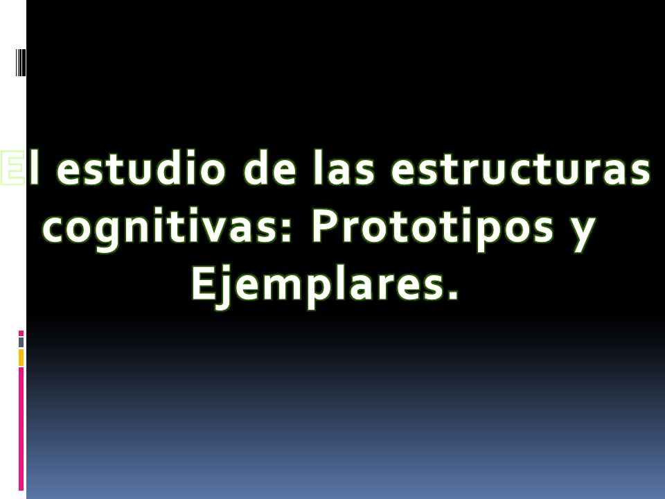 El estudio de las estructuras cognitivas: Prototipos y