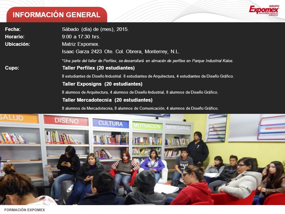 INFORMACIÓN GENERAL Fecha: Sábado (día) de (mes), Horario: 9:00 a 17:30 hrs. Ubicación: Matriz Expomex.
