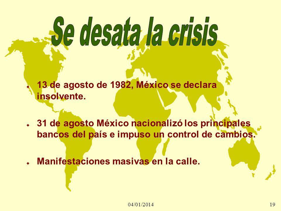 Se desata la crisis 13 de agosto de 1982, México se declara insolvente.