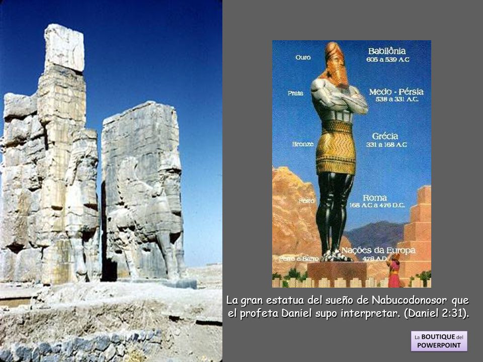 La gran estatua del sueño de Nabucodonosor que el profeta Daniel supo interpretar. (Daniel 2:31).