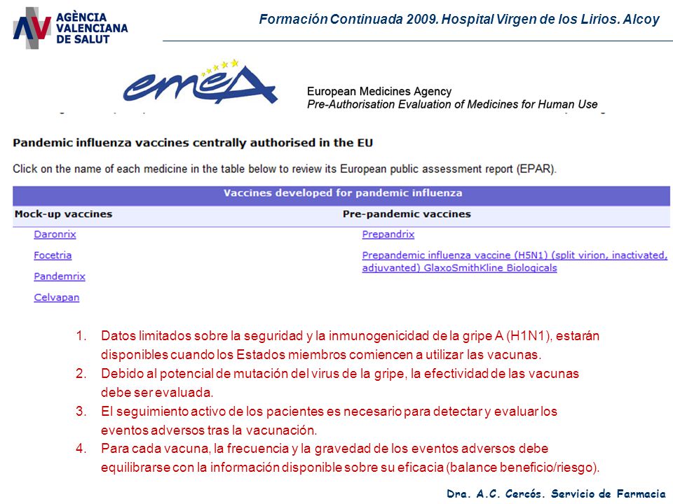 Datos limitados sobre la seguridad y la inmunogenicidad de la gripe A (H1N1), estarán disponibles cuando los Estados miembros comiencen a utilizar las vacunas.