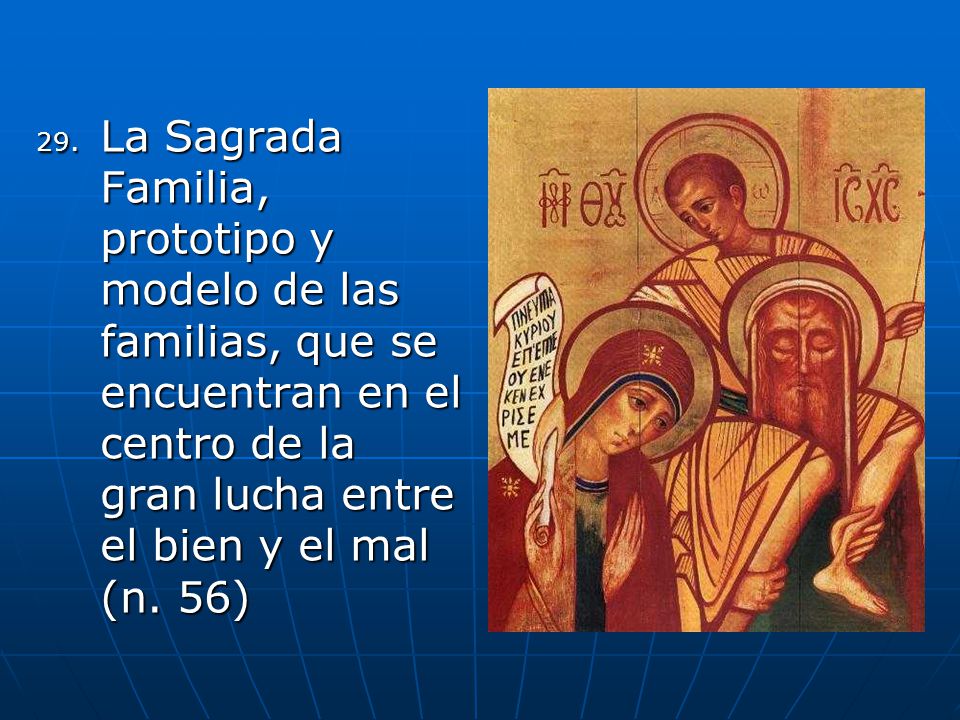 La Sagrada Familia, prototipo y modelo de las familias, que se encuentran en el centro de la gran lucha entre el bien y el mal (n.