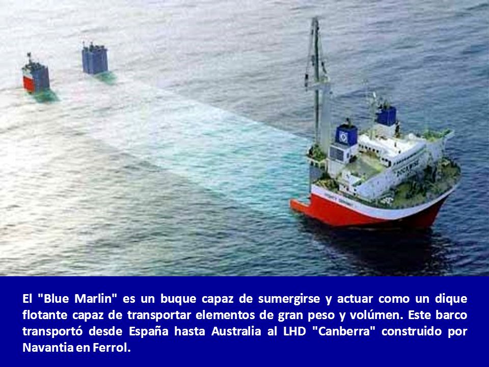 El Blue Marlin es un buque capaz de sumergirse y actuar como un dique flotante capaz de transportar elementos de gran peso y volúmen.