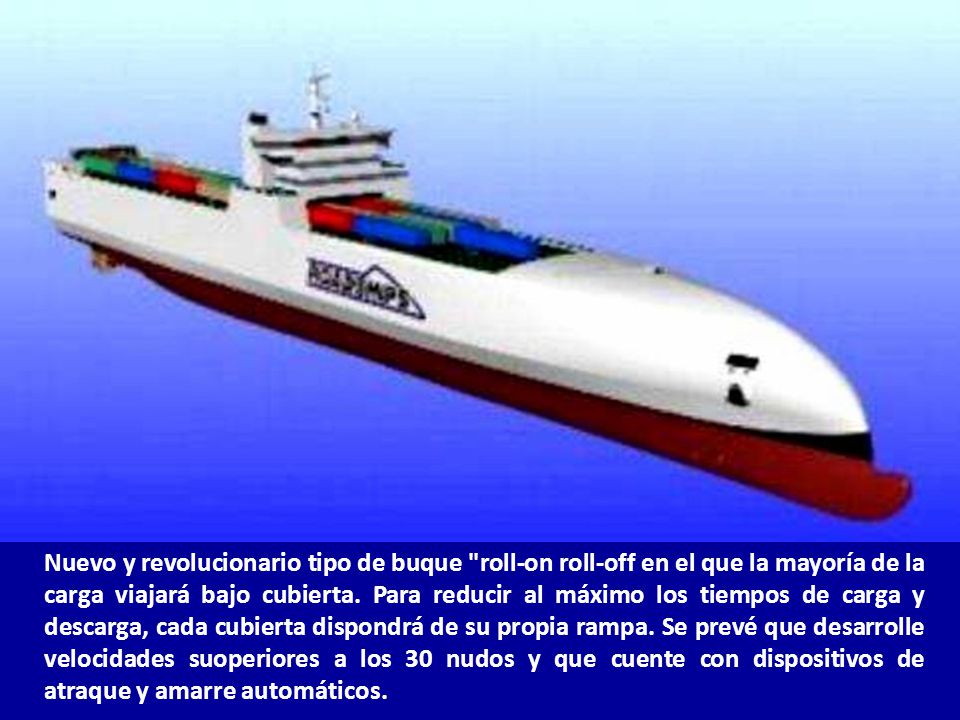 Nuevo y revolucionario tipo de buque roll-on roll-off en el que la mayoría de la carga viajará bajo cubierta.