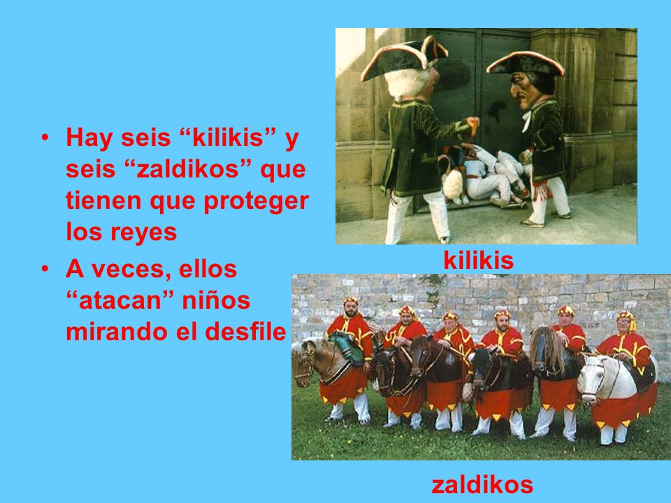 Hay seis kilikis y seis zaldikos que tienen que proteger los reyes