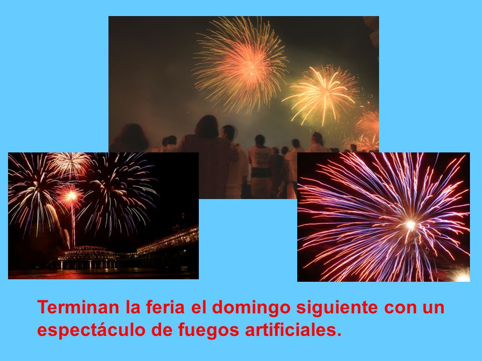 Terminan la feria el domingo siguiente con un espectáculo de fuegos artificiales.