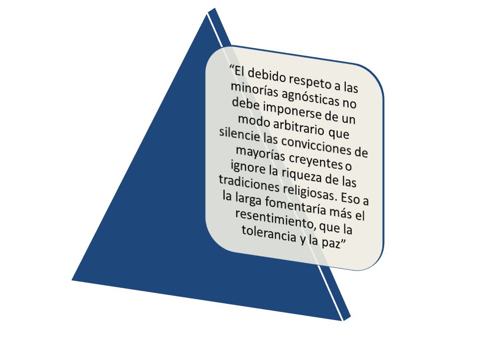 El debido respeto a las minorías agnósticas no debe imponerse de un modo arbitrario que silencie las convicciones de mayorías creyentes o ignore la riqueza de las tradiciones religiosas.