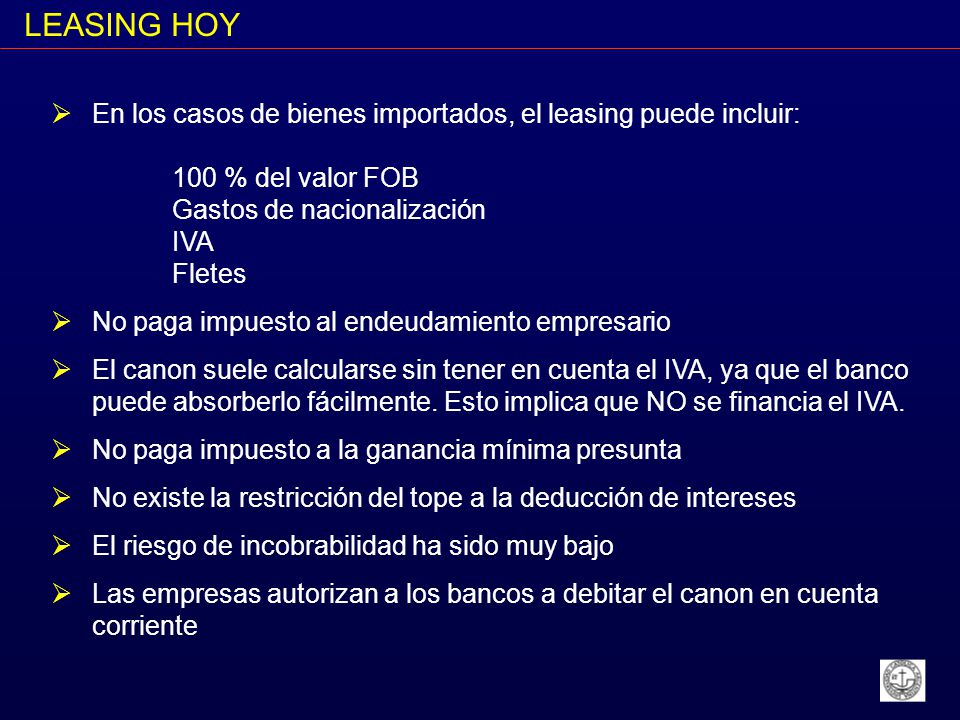 LEASING HOY En los casos de bienes importados, el leasing puede incluir: 100 % del valor FOB. Gastos de nacionalización.