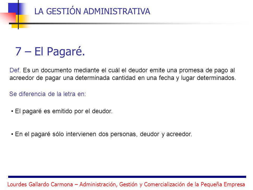7 – El Pagaré. Def. Es un documento mediante el cuál el deudor emite una promesa de pago al.