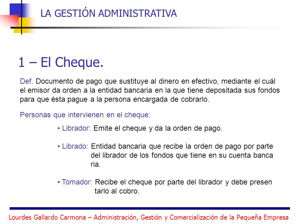 1 – El Cheque. Def. Documento de pago que sustituye al dinero en efectivo, mediante el cuál.