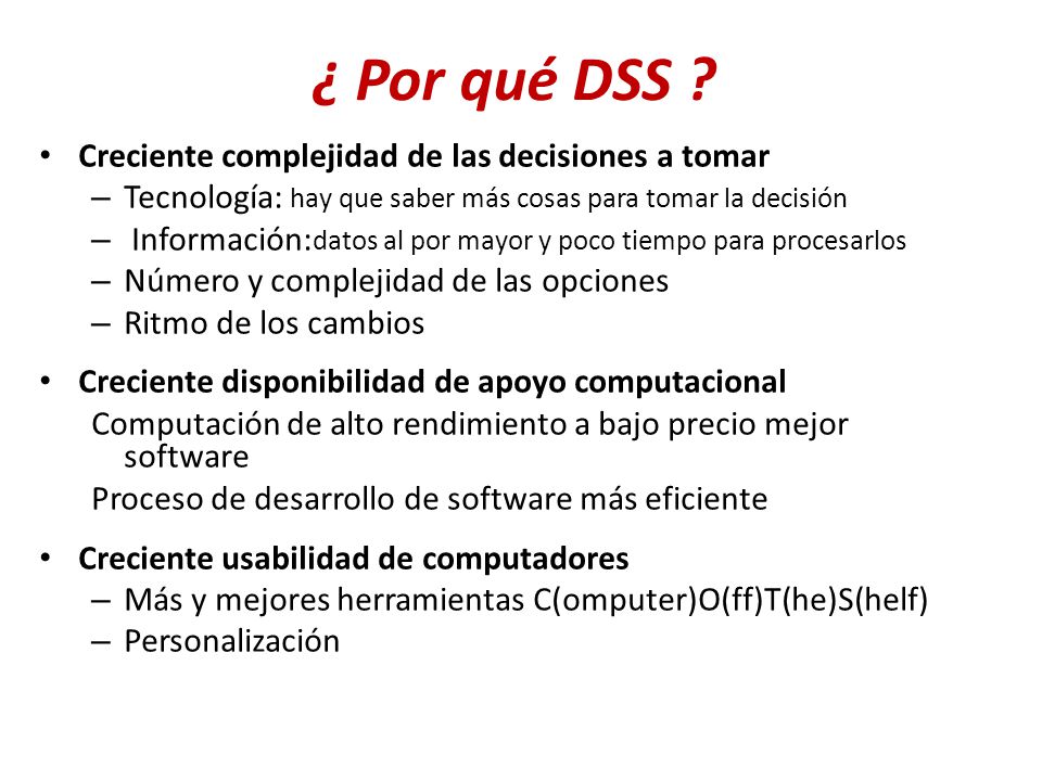 ¿ Por qué DSS Creciente complejidad de las decisiones a tomar