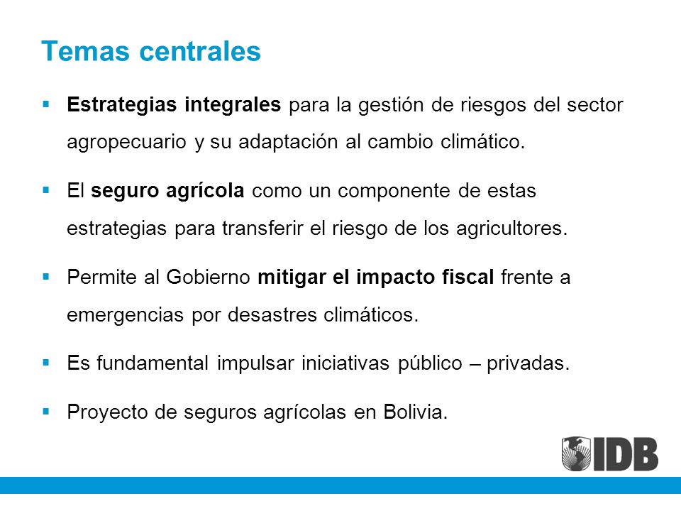 Temas centrales Estrategias integrales para la gestión de riesgos del sector agropecuario y su adaptación al cambio climático.