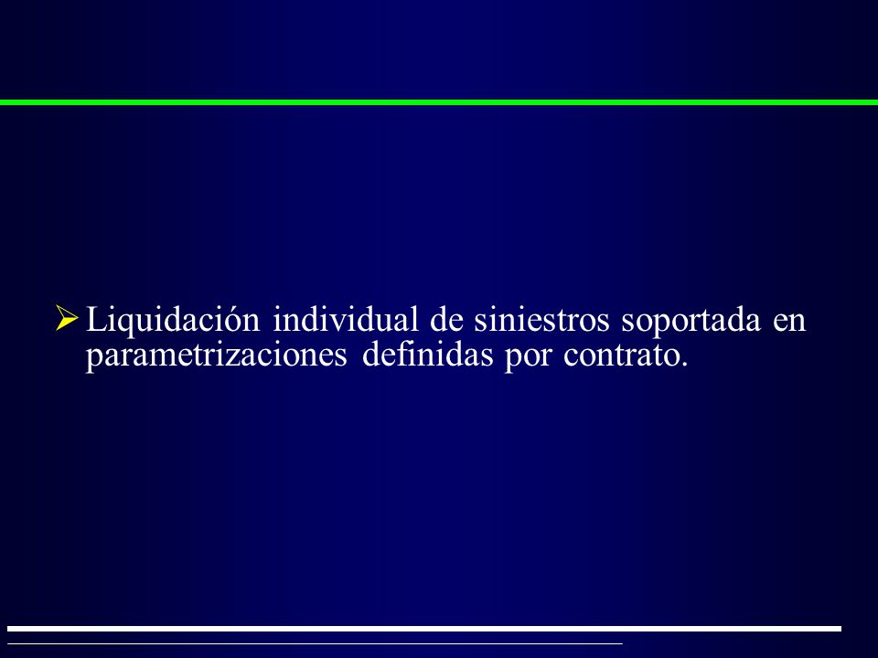 Liquidación individual de siniestros soportada en parametrizaciones definidas por contrato.