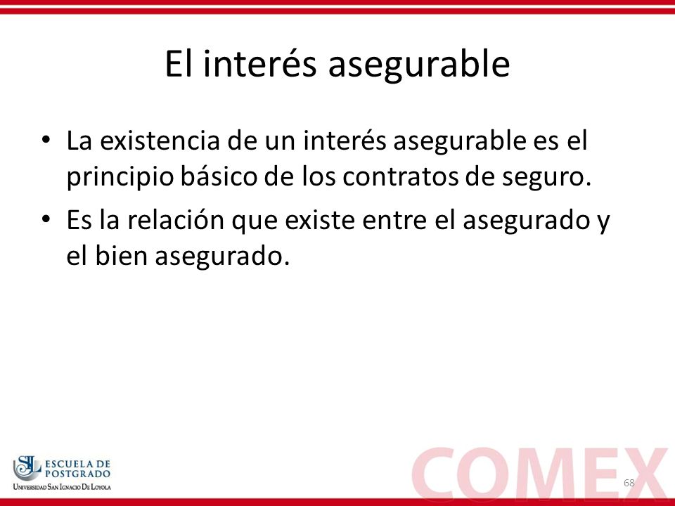 El interés asegurable La existencia de un interés asegurable es el principio básico de los contratos de seguro.