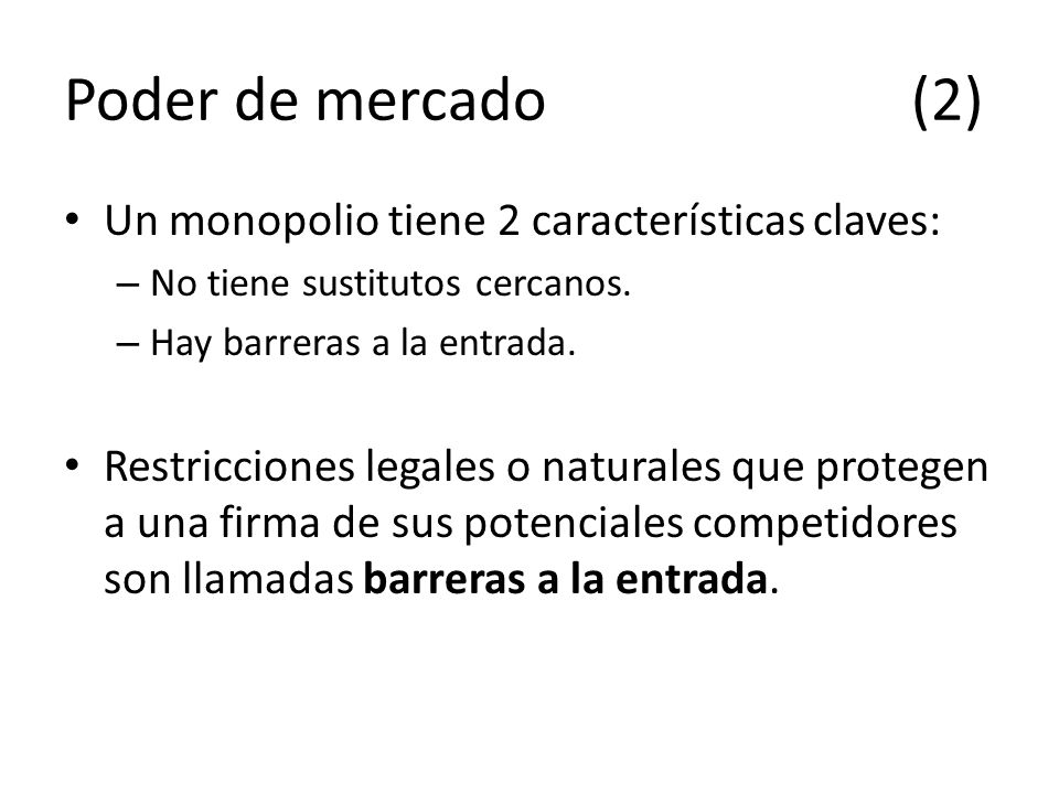 Poder de mercado (2) Un monopolio tiene 2 características claves: