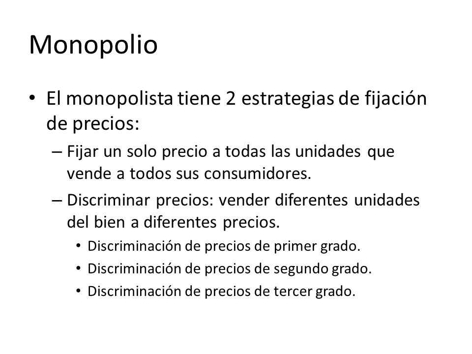 Monopolio El monopolista tiene 2 estrategias de fijación de precios: