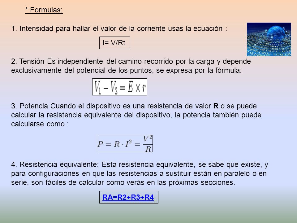 * Formulas: 1. Intensidad para hallar el valor de la corriente usas la ecuación : I= V/Rt.