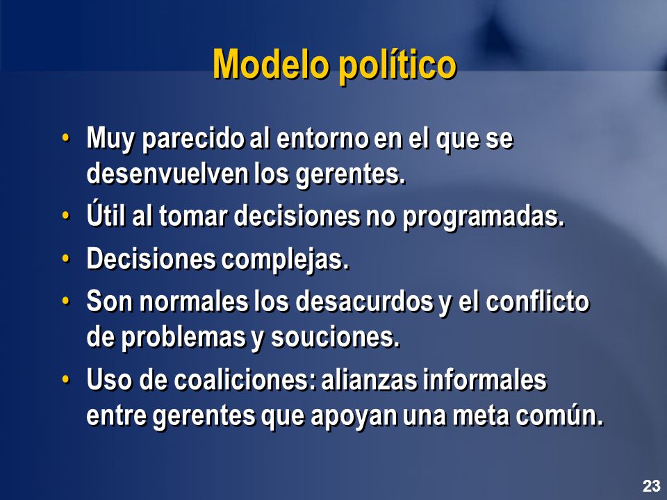 Modelo político Muy parecido al entorno en el que se desenvuelven los gerentes. Útil al tomar decisiones no programadas.