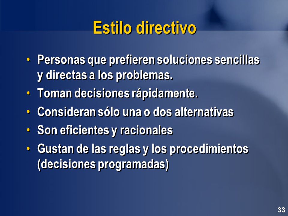 Estilo directivo Personas que prefieren soluciones sencillas y directas a los problemas. Toman decisiones rápidamente.