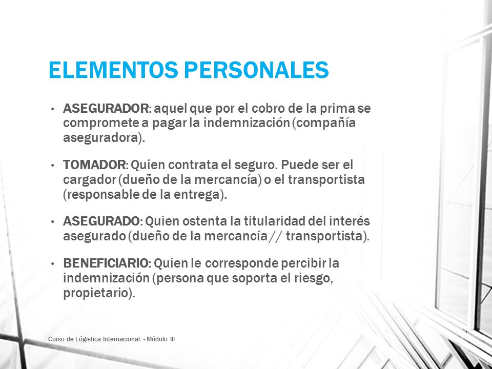 ELEMENTOS PERSONALES ASEGURADOR: aquel que por el cobro de la prima se compromete a pagar la indemnización (compañía aseguradora).