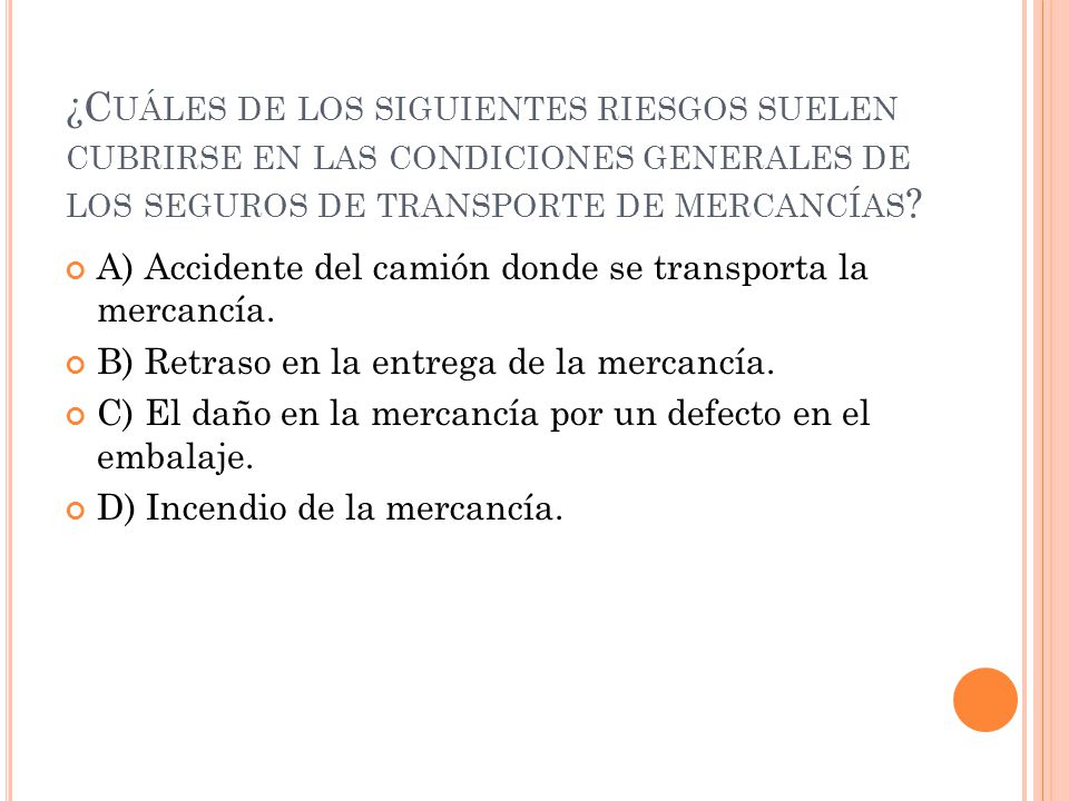 ¿Cuáles de los siguientes riesgos suelen cubrirse en las condiciones generales de los seguros de transporte de mercancías