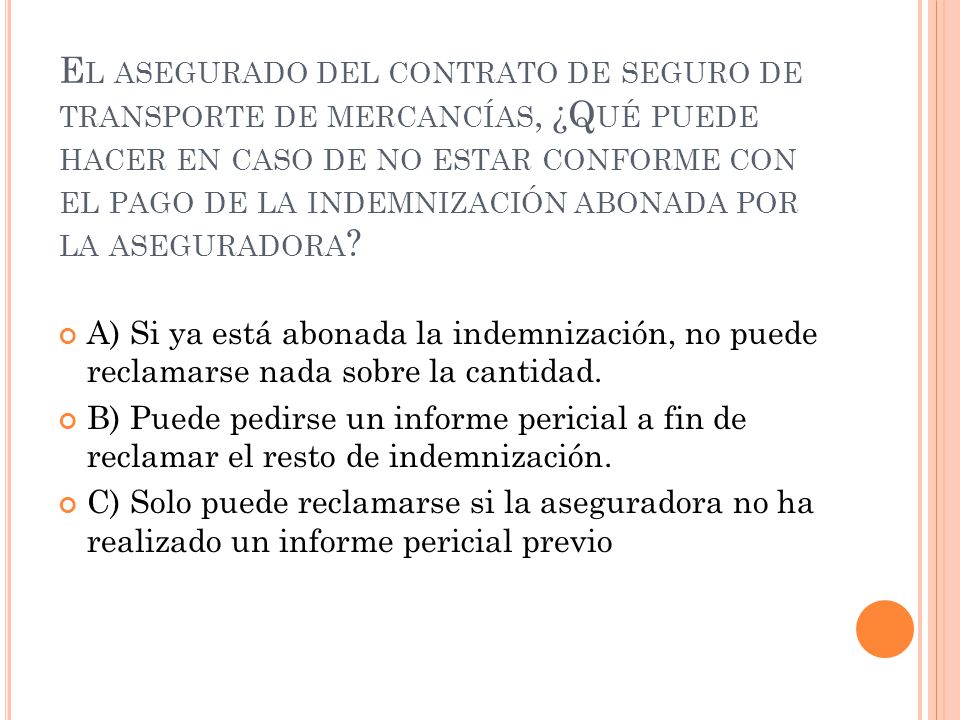 El asegurado del contrato de seguro de transporte de mercancías, ¿Qué puede hacer en caso de no estar conforme con el pago de la indemnización abonada por la aseguradora