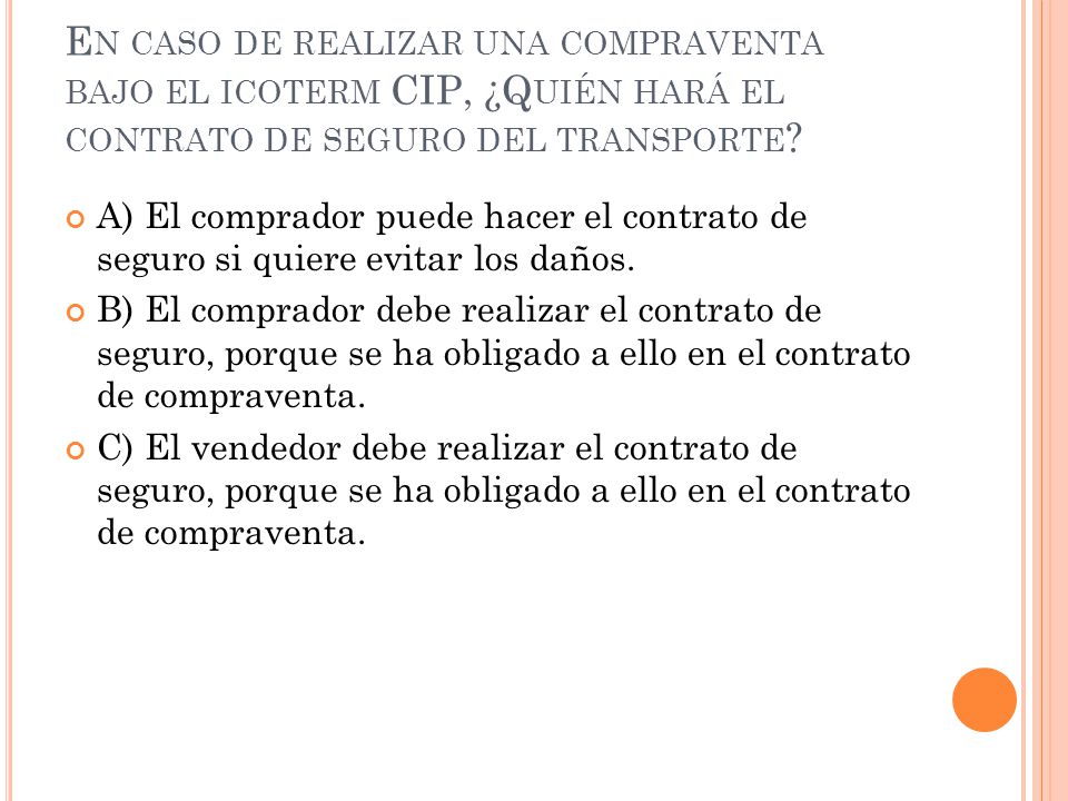 En caso de realizar una compraventa bajo el icoterm CIP, ¿Quién hará el contrato de seguro del transporte