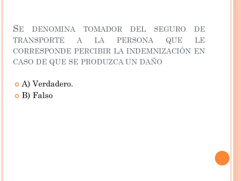 Se denomina tomador del seguro de transporte a la persona que le corresponde percibir la indemnización en caso de que se produzca un daño