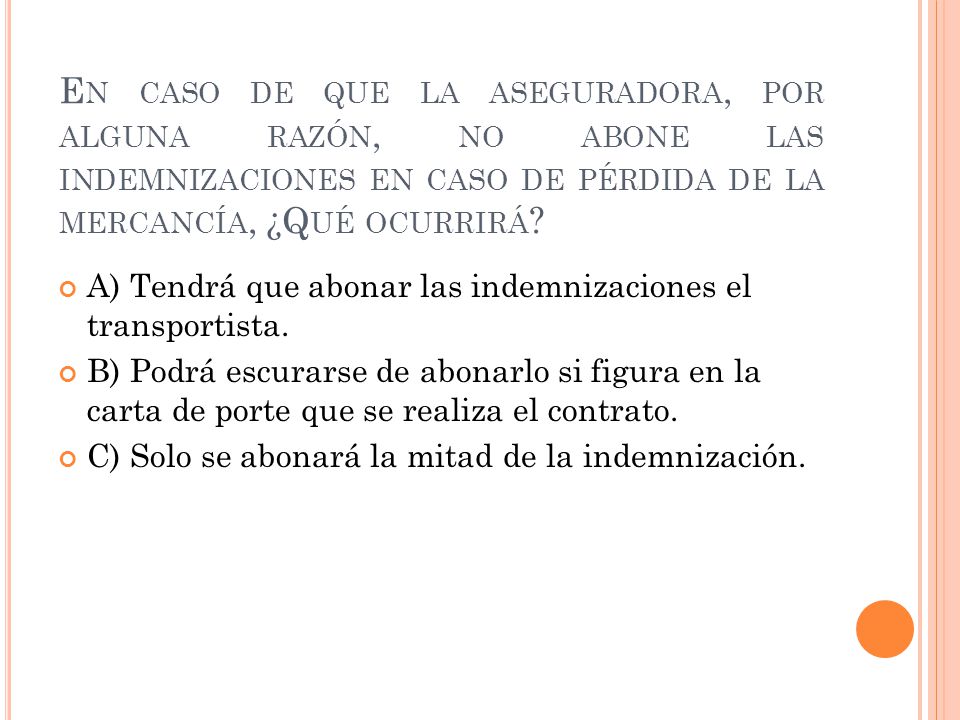 En caso de que la aseguradora, por alguna razón, no abone las indemnizaciones en caso de pérdida de la mercancía, ¿Qué ocurrirá