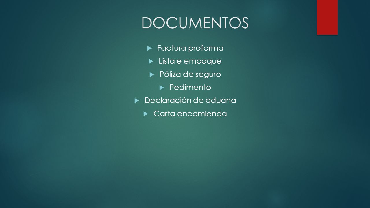 DOCUMENTOS Factura proforma Lista e empaque Póliza de seguro Pedimento