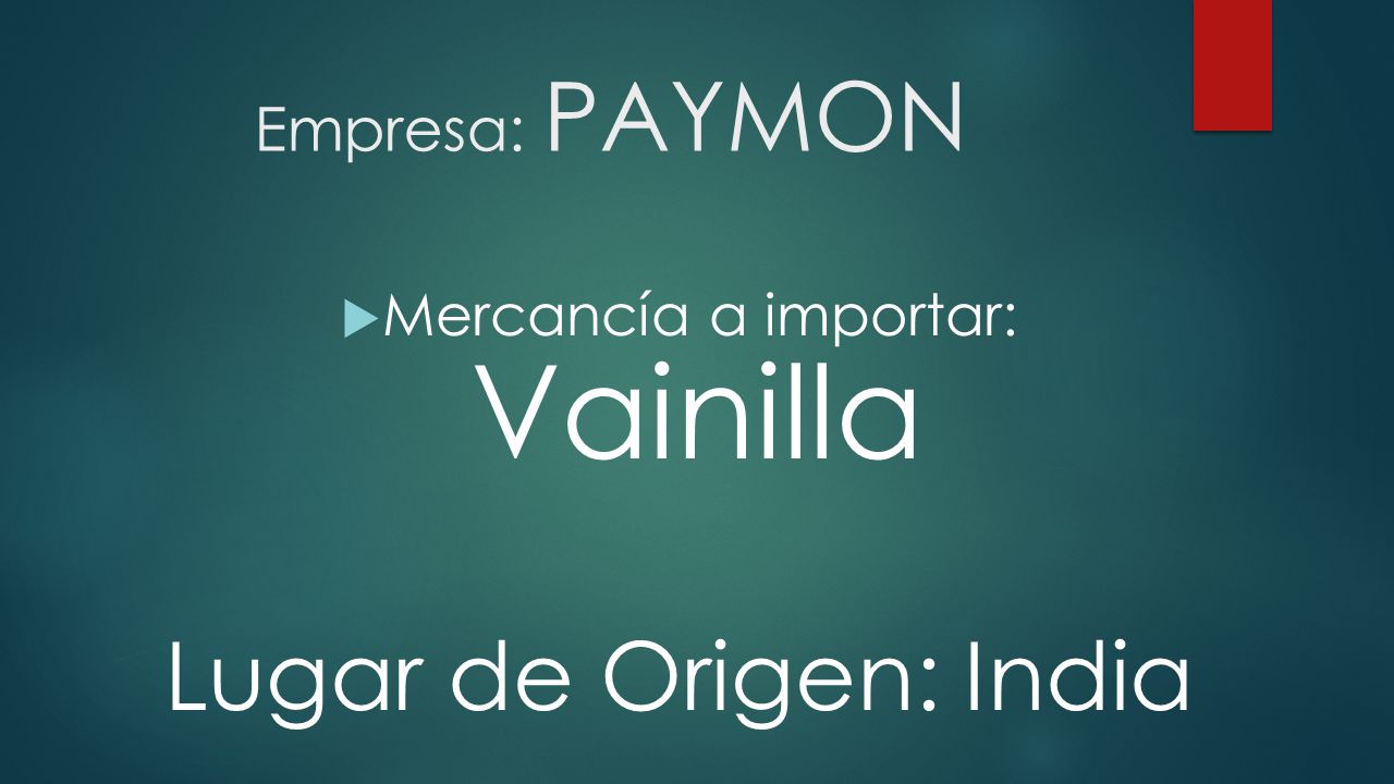 Empresa: PAYMON Mercancía a importar: Vainilla Lugar de Origen: India