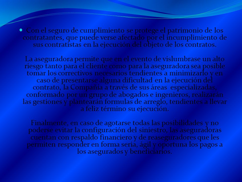 Con el seguro de cumplimiento se protege el patrimonio de los contratantes, que puede verse afectado por el incumplimiento de sus contratistas en la ejecución del objeto de los contratos.