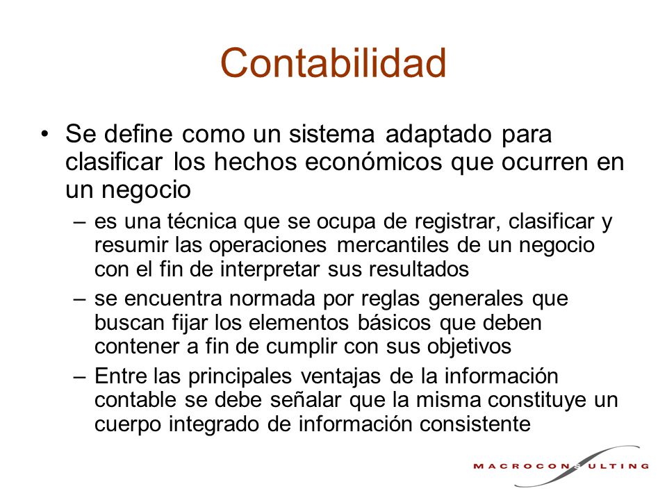Contabilidad Se define como un sistema adaptado para clasificar los hechos económicos que ocurren en un negocio.
