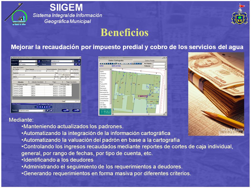 Beneficios Mejorar la recaudación por impuesto predial y cobro de los servicios del agua. Mediante:
