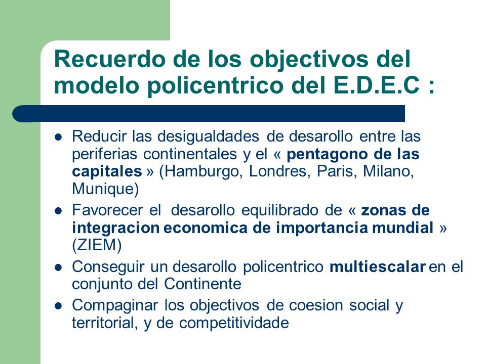 Recuerdo de los objectivos del modelo policentrico del E.D.E.C :