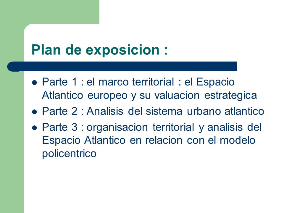 Plan de exposicion : Parte 1 : el marco territorial : el Espacio Atlantico europeo y su valuacion estrategica.