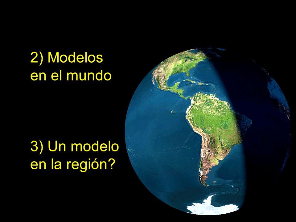 2) Modelos en el mundo 3) Un modelo en la región