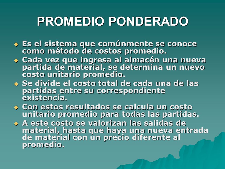 PROMEDIO PONDERADO Es el sistema que comúnmente se conoce como método de costos promedio.