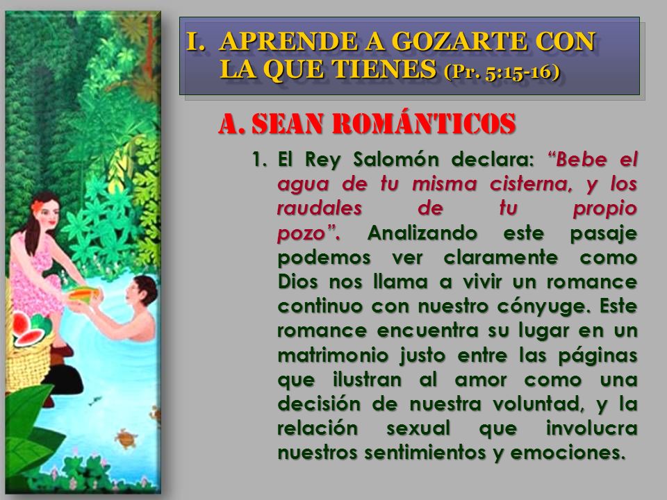 SEAN ROMÁNTICOS APRENDE A GOZARTE CON LA QUE TIENES (Pr. 5:15-16)