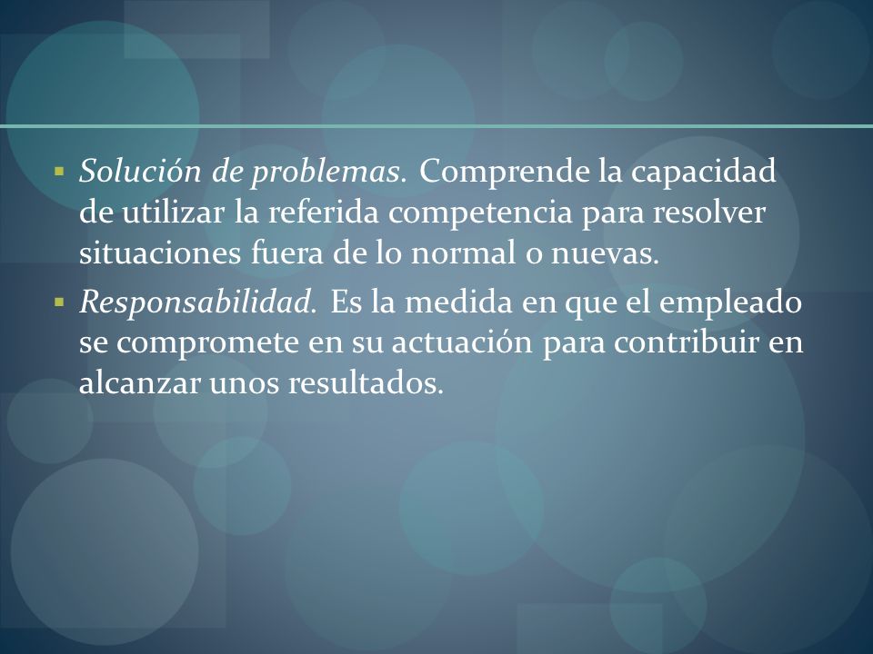Solución de problemas. Comprende la capacidad de utilizar la referida competencia para resolver situaciones fuera de lo normal o nuevas.
