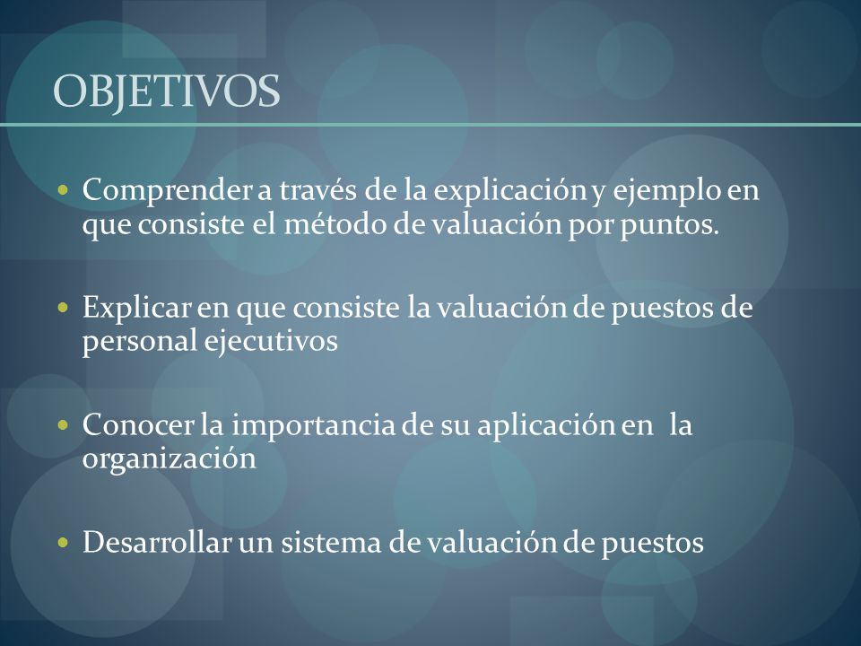 OBJETIVOS Comprender a través de la explicación y ejemplo en que consiste el método de valuación por puntos.