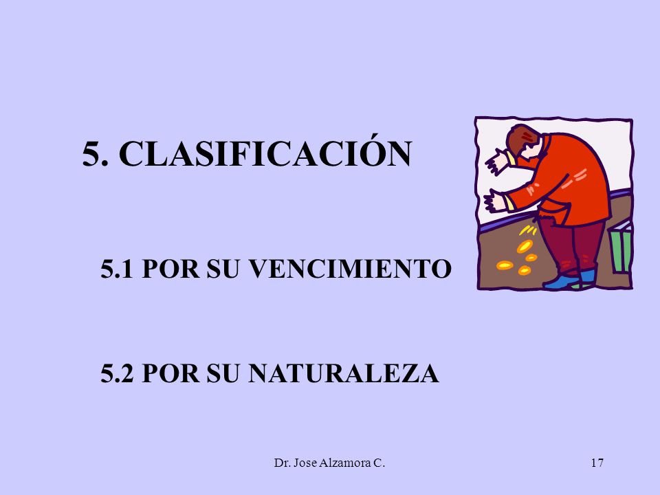 5. CLASIFICACIÓN 5.1 POR SU VENCIMIENTO 5.2 POR SU NATURALEZA