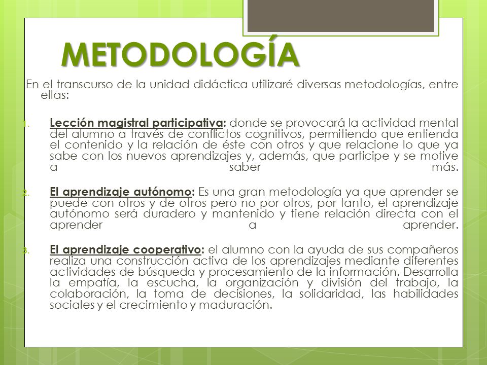 METODOLOGÍA En el transcurso de la unidad didáctica utilizaré diversas metodologías, entre ellas: