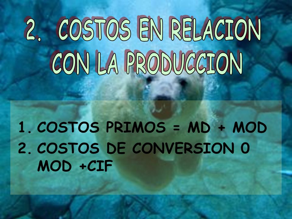 2. COSTOS EN RELACION CON LA PRODUCCION COSTOS PRIMOS = MD + MOD COSTOS DE CONVERSION 0 MOD +CIF