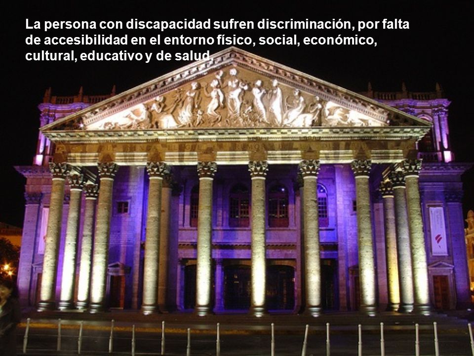 La persona con discapacidad sufren discriminación, por falta de accesibilidad en el entorno físico, social, económico, cultural, educativo y de salud.