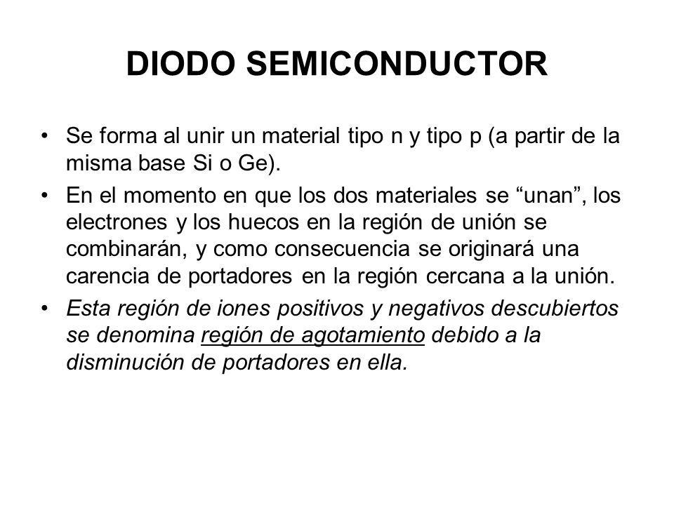 DIODO SEMICONDUCTOR Se forma al unir un material tipo n y tipo p (a partir de la misma base Si o Ge).