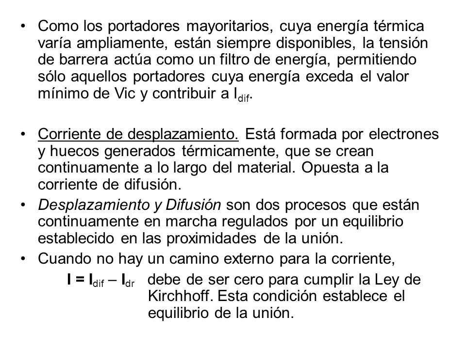 Como los portadores mayoritarios, cuya energía térmica varía ampliamente, están siempre disponibles, la tensión de barrera actúa como un filtro de energía, permitiendo sólo aquellos portadores cuya energía exceda el valor mínimo de Vic y contribuir a Idif.