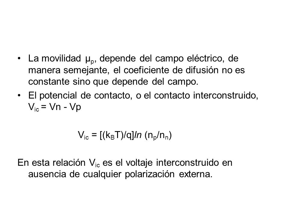 La movilidad µp, depende del campo eléctrico, de manera semejante, el coeficiente de difusión no es constante sino que depende del campo.