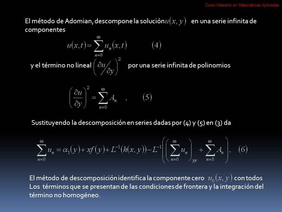 El método de Adomian, descompone la solución en una serie infinita de